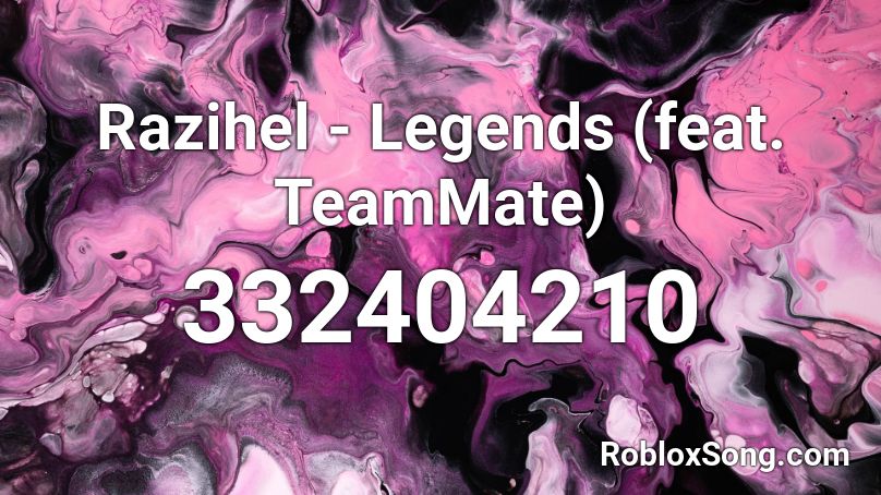 Razihel - Legends (feat. TeamMate) Roblox ID