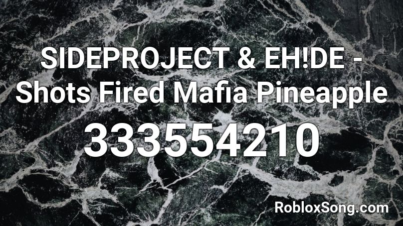 SIDEPROJECT & EH!DE - Shots Fired Mafia Pineapple  Roblox ID