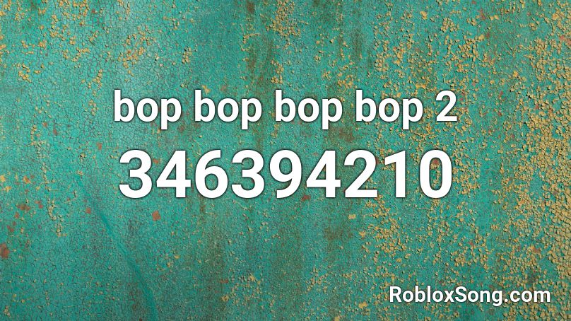 Bop Bop Bop Bop 2 Roblox Id Roblox Music Codes - bop roblox id code