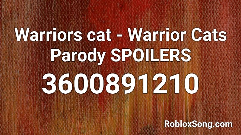 Warriors cat - Warrior Cats Parody SPOILERS Roblox ID