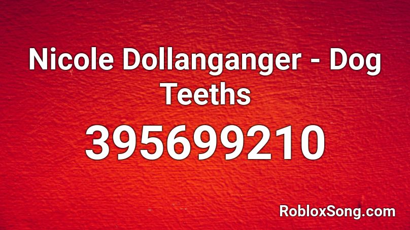 Nicole Dollanganger - Dog Teeths Roblox ID