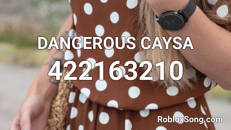 DANGEROUS CAYSA Roblox ID