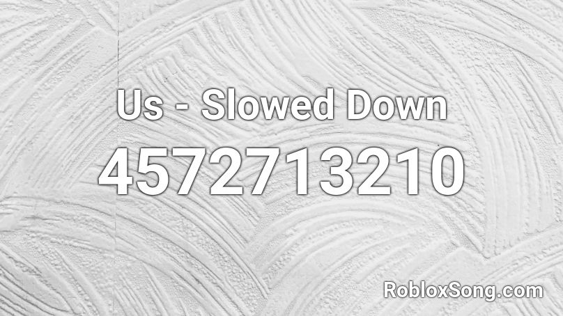 Us - Slowed Down Roblox ID