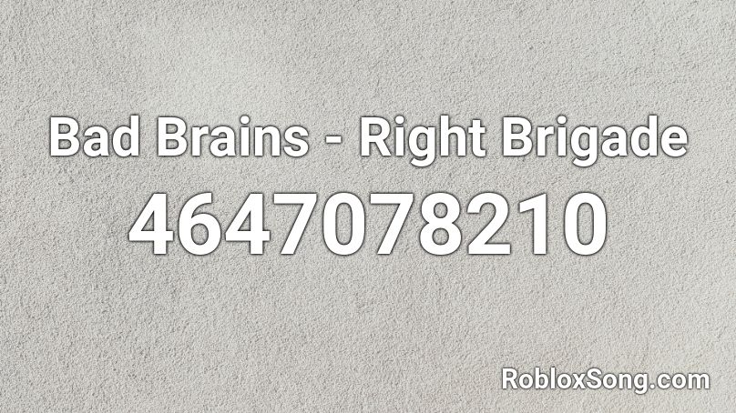 Bad Brains - Right Brigade Roblox ID