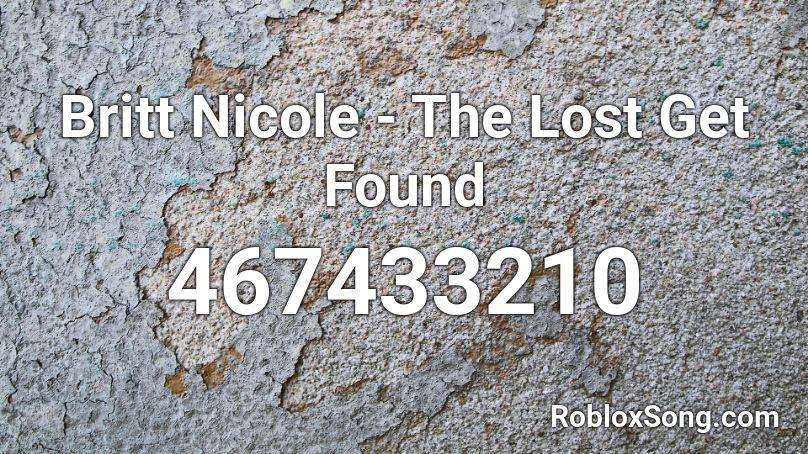 Britt Nicole - The Lost Get Found Roblox ID