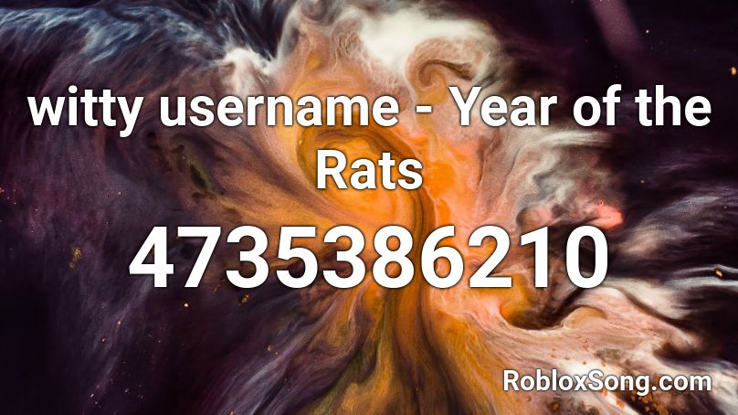 witty username - Year of the Rats  Roblox ID