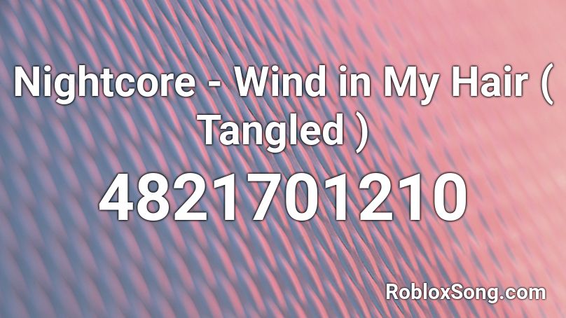 Nightcore - Wind in My Hair ( Tangled ) Roblox ID