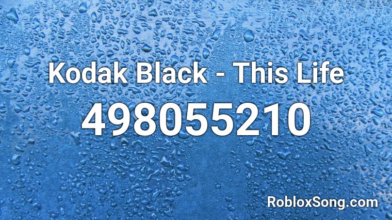Kodak Black This Life Roblox Id Roblox Music Codes - kodack black song id roblox