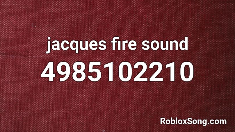 jacques fire sound Roblox ID