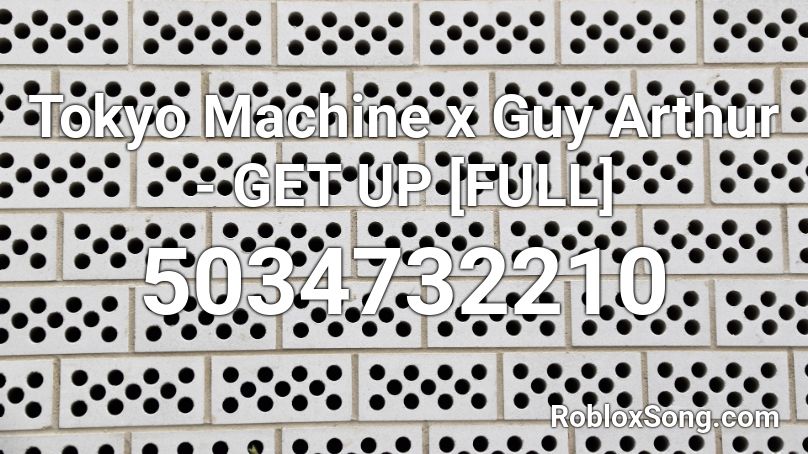Tokyo Machine x Guy Arthur - GET UP [FULL] Roblox ID