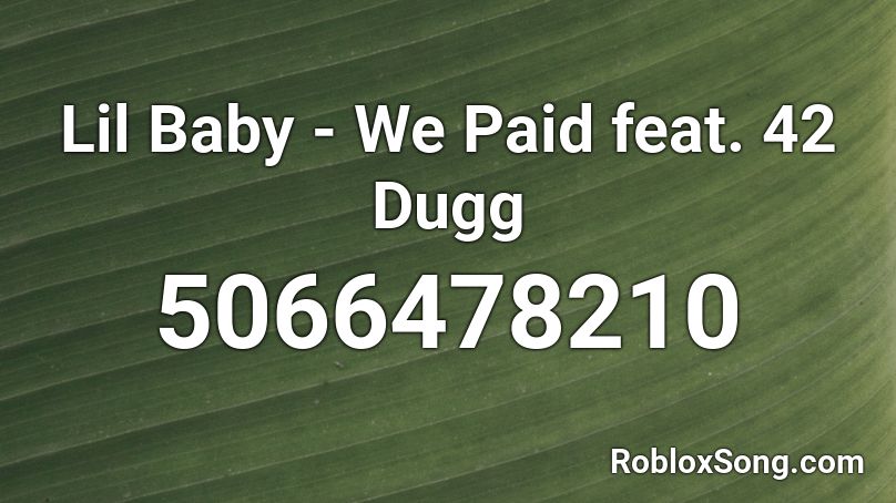 Lil Baby We Paid Feat 42 Dugg Roblox Id Roblox Music Codes - lil baby baby roblox id
