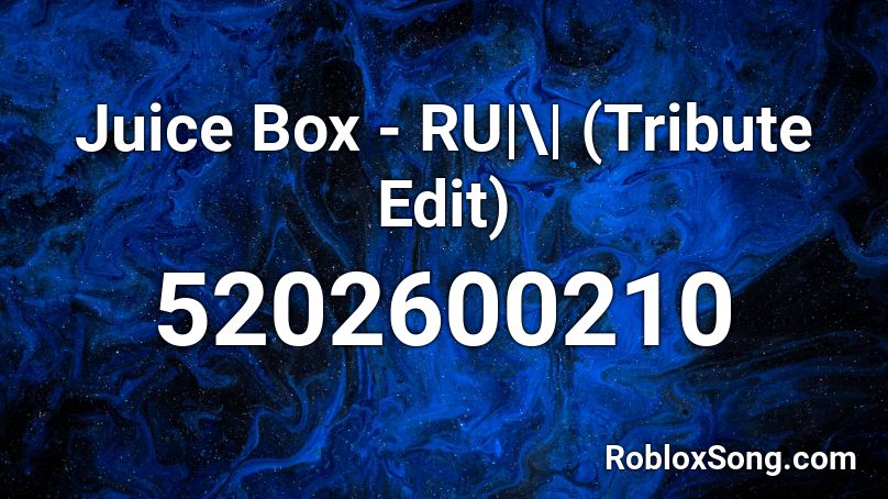 Juice Box - RU|\| (Tribute Edit) Roblox ID