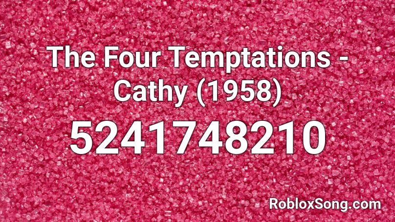 The Four Temptations Cathy 1958 Roblox Id Roblox Music Codes - ben 10 alien force roblox id