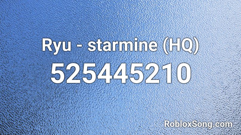 Ryu - starmine (HQ) Roblox ID