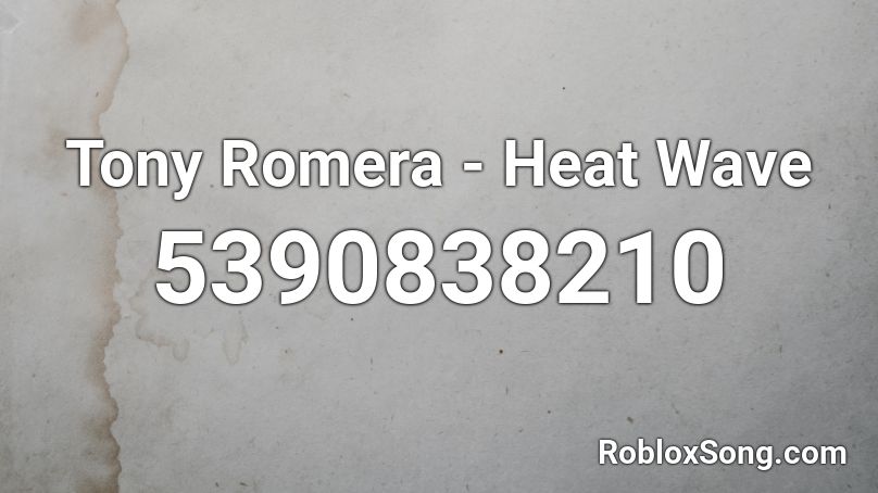 Tony Romera - Heat Wave Roblox ID - Roblox music codes