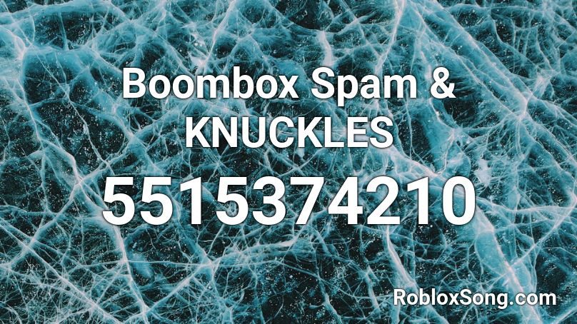 Boombox Spam & KNUCKLES Roblox ID
