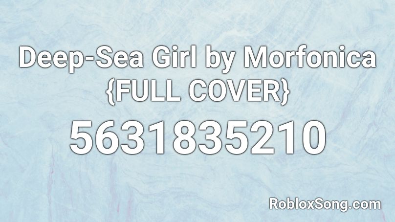 Deep-Sea Girl by Morfonica {FULL COVER} Roblox ID