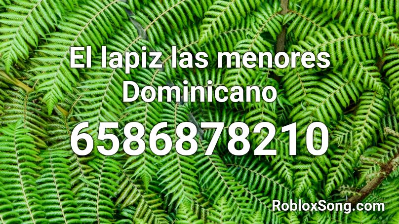 El lapiz las menores Dominicano Roblox ID