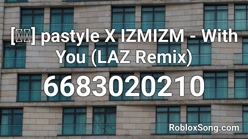 [東方] Pastyle X IZMIZM - With You (LAZ Remix) [DnB] Roblox ID