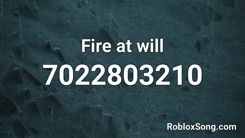 Fire at will Roblox ID