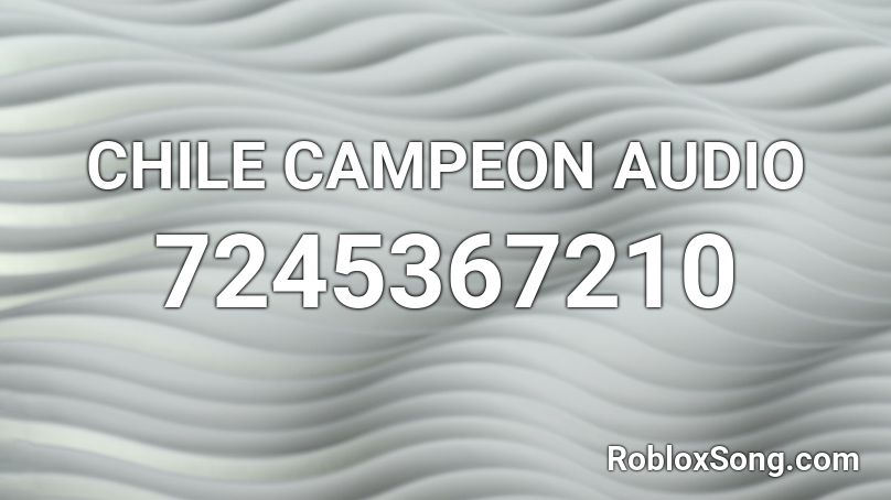 CHILE CAMPEON AUDIO Roblox ID