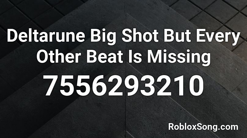 Deltarune Big Shot But Every Other Beat Is Missing Roblox ID