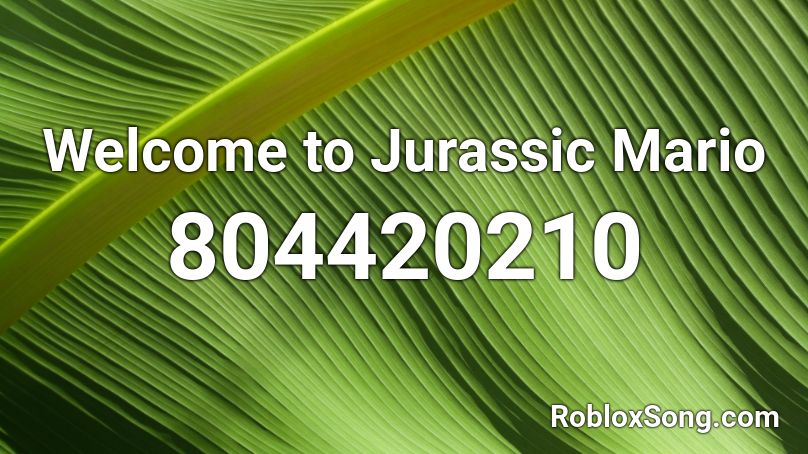 Welcome to Jurassic Mario Roblox ID
