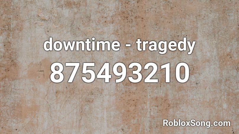 downtime - tragedy Roblox ID