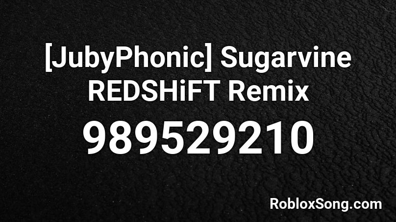 [JubyPhonic] Sugarvine REDSHiFT Remix Roblox ID