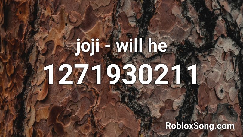 Joji Will He Roblox Id Roblox Music Codes - proudcatowner remix roblox id