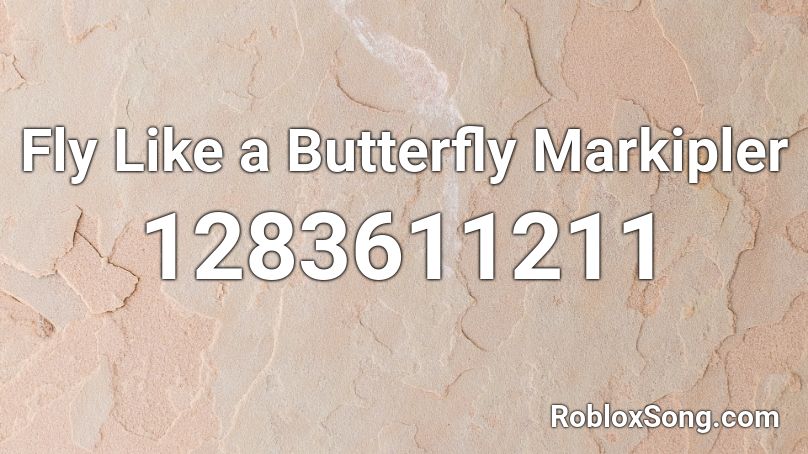 Fly Like A Butterfly Markipler Roblox Id Roblox Music Codes - fly like a butterfly roblox code id