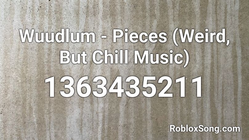 Wuudlum - Pieces (Weird, But Chill Music) Roblox ID