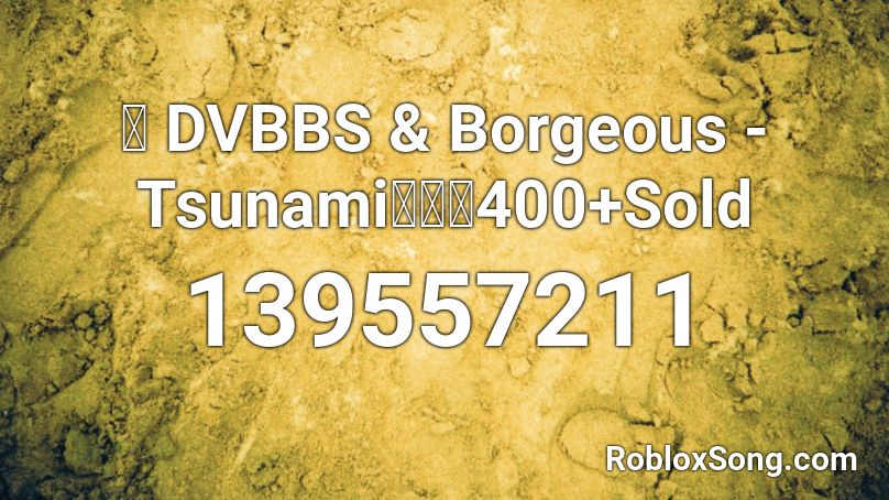 💓 DVBBS & Borgeous - Tsunami【🔊】400+Sold Roblox ID