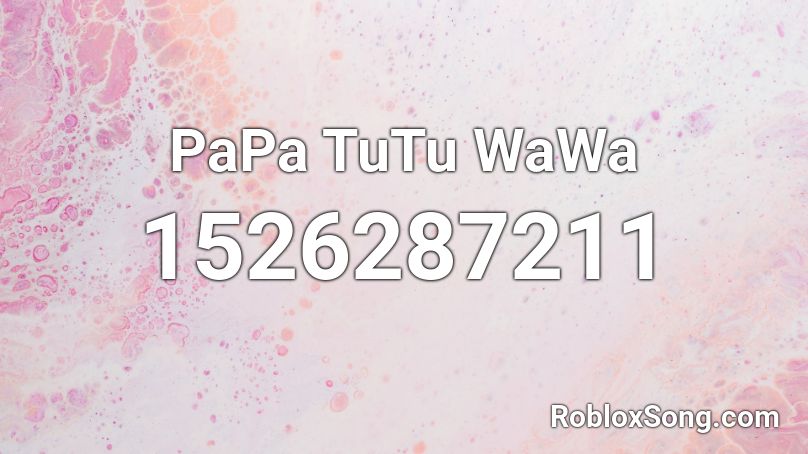 PaPa TuTu WaWa Roblox ID