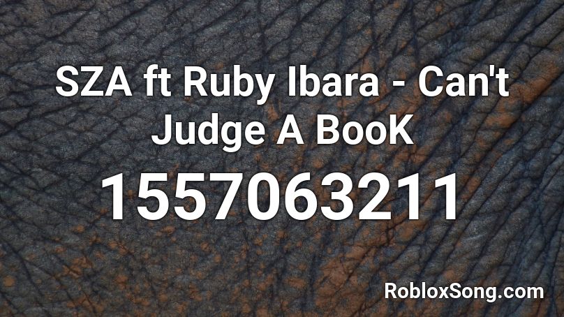SZA ft Ruby Ibara - Can't Judge A BooK Roblox ID