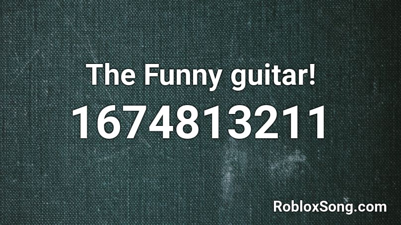 The Funny guitar! Roblox ID