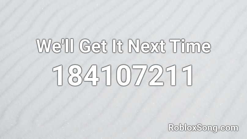 We Ll Get It Next Time Roblox Id Roblox Music Codes - half life 2 radio roblox id