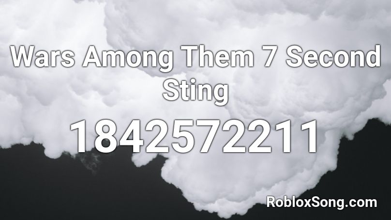 Wars Among Them 7 Second Sting Roblox ID