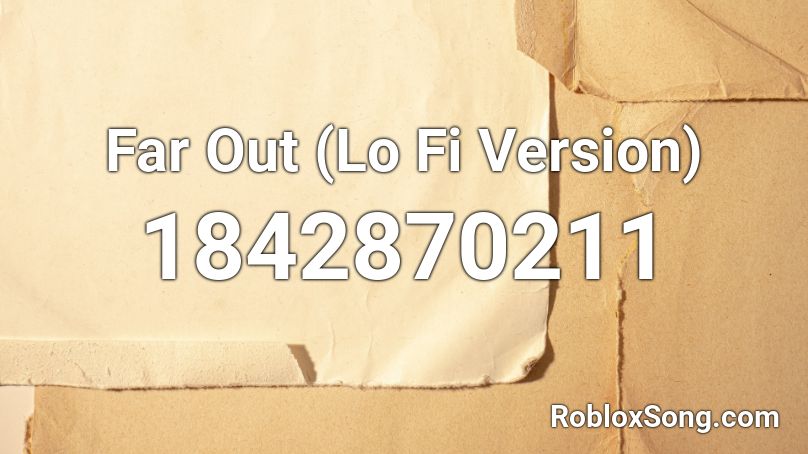 Far Out (Lo Fi Version) Roblox ID