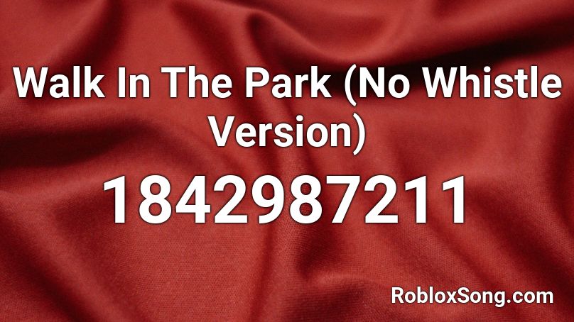 Walk In The Park (No Whistle Version) Roblox ID