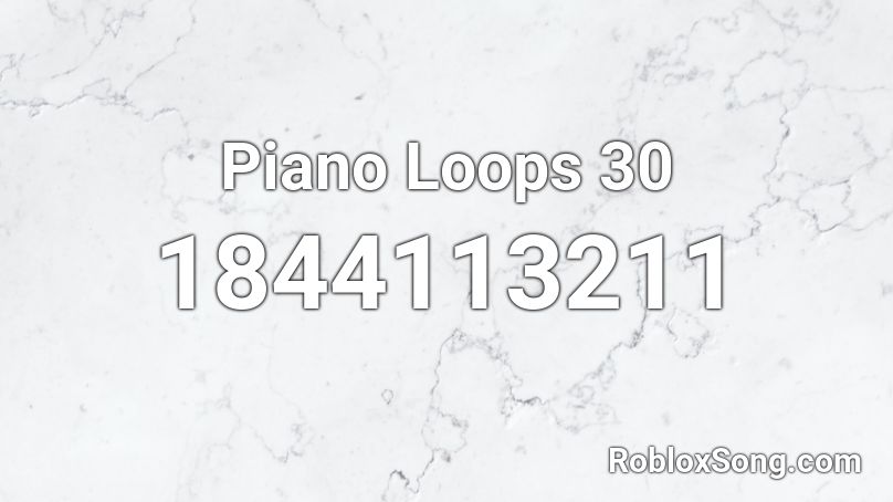 Piano Loops 30 Roblox ID