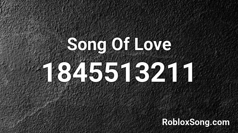 Song Of Love Roblox ID