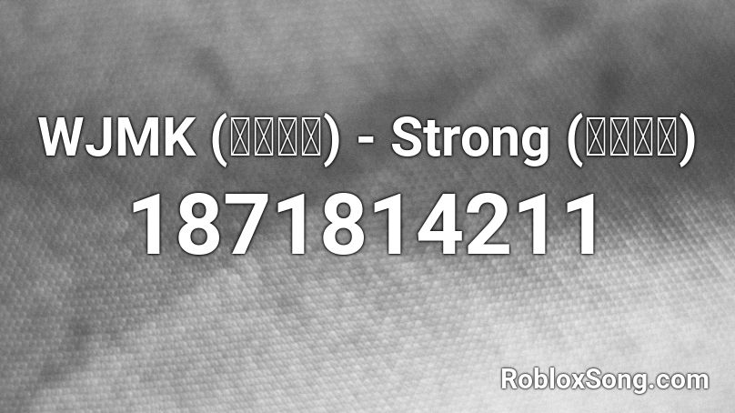 WJMK (우주미키) - Strong (짜릿하게) Roblox ID