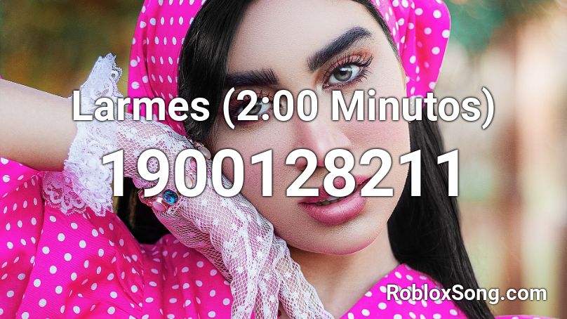 Larmes (2:00 Minutos)  Roblox ID