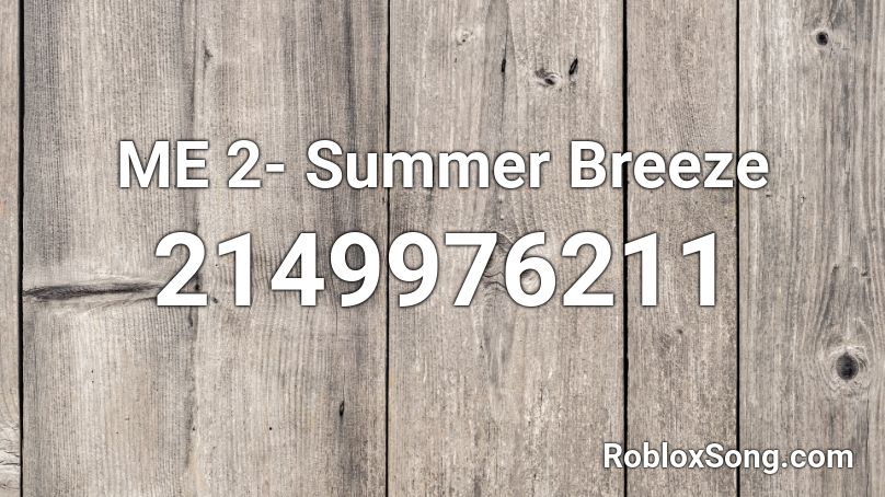 ME 2- Summer Breeze Roblox ID