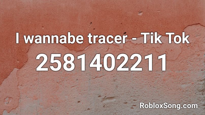 I wannabe tracer - Tik Tok  Roblox ID