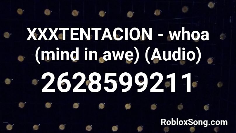 Xxxtentacion Whoa Mind In Awe Audio Roblox Id Roblox Music Codes - changes xxtentacion roblox song code