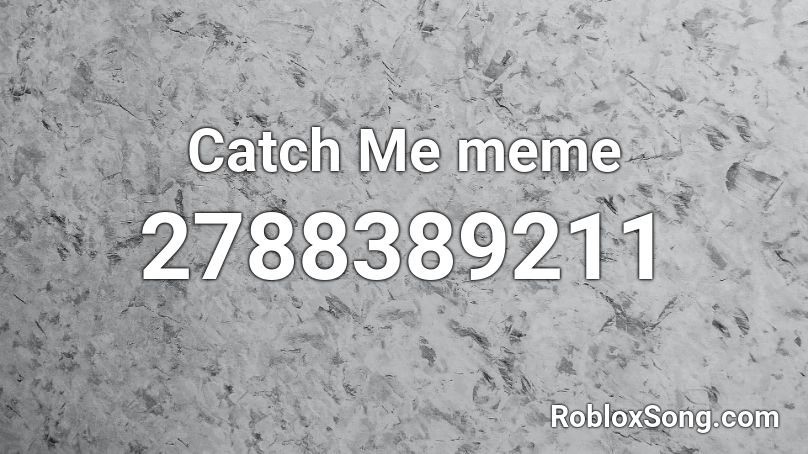 Catch Me meme Roblox ID