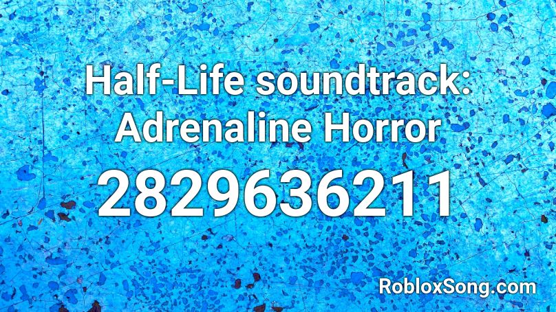 Half-Life soundtrack: Adrenaline Horror Roblox ID