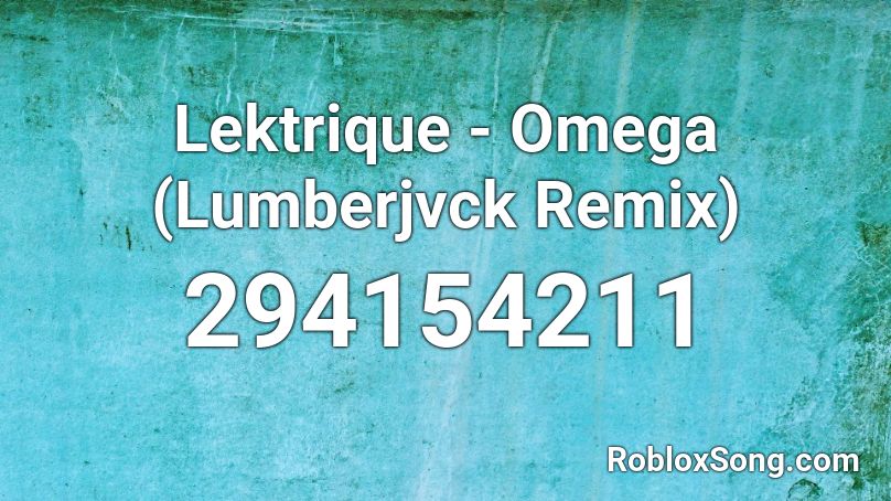 Lektrique - Omega (Lumberjvck Remix) Roblox ID